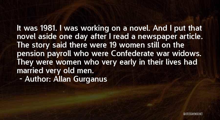 Allan Gurganus Quotes: It Was 1981. I Was Working On A Novel. And I Put That Novel Aside One Day After I Read