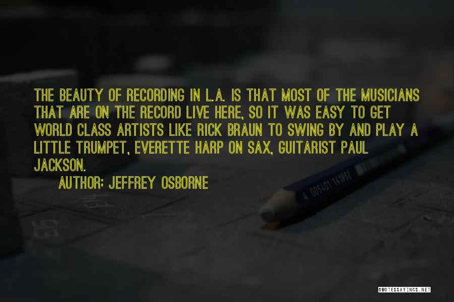 Jeffrey Osborne Quotes: The Beauty Of Recording In L.a. Is That Most Of The Musicians That Are On The Record Live Here, So