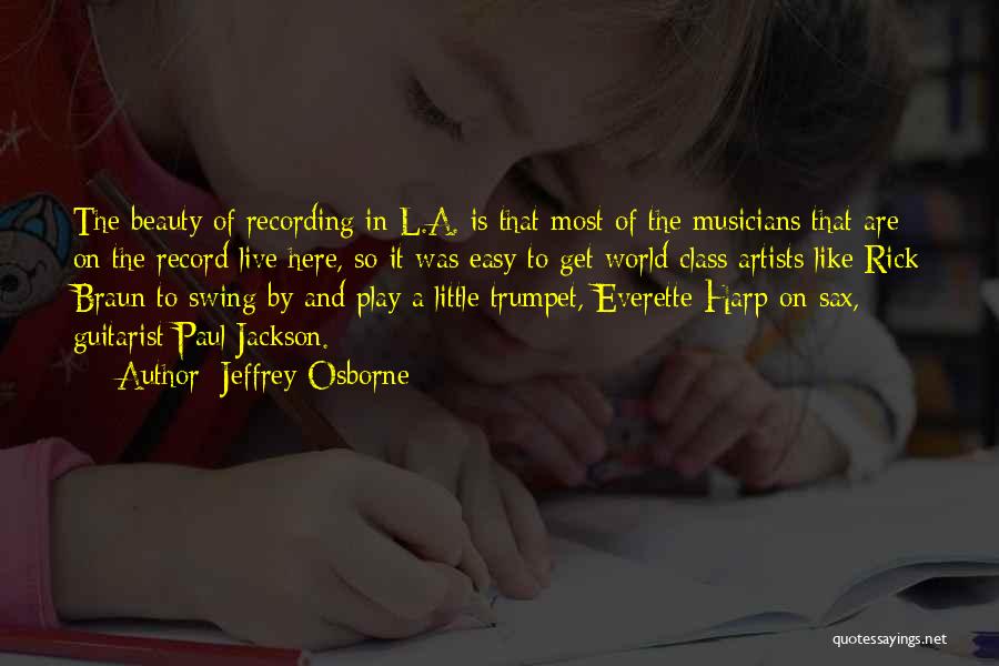 Jeffrey Osborne Quotes: The Beauty Of Recording In L.a. Is That Most Of The Musicians That Are On The Record Live Here, So