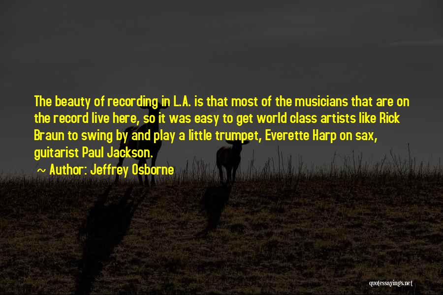 Jeffrey Osborne Quotes: The Beauty Of Recording In L.a. Is That Most Of The Musicians That Are On The Record Live Here, So