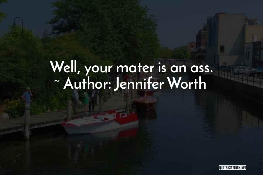 Jennifer Worth Quotes: Well, Your Mater Is An Ass.