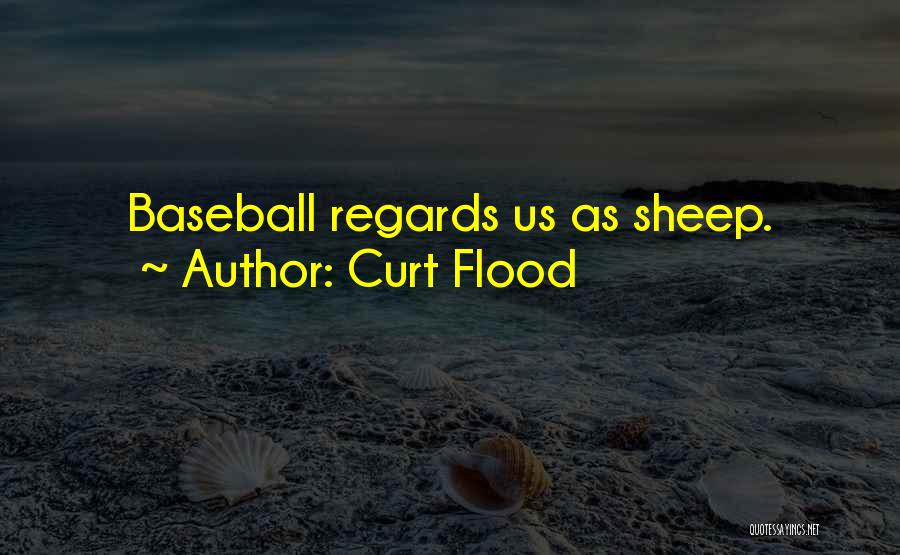 Curt Flood Quotes: Baseball Regards Us As Sheep.