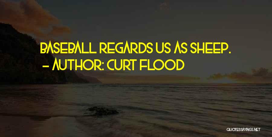 Curt Flood Quotes: Baseball Regards Us As Sheep.