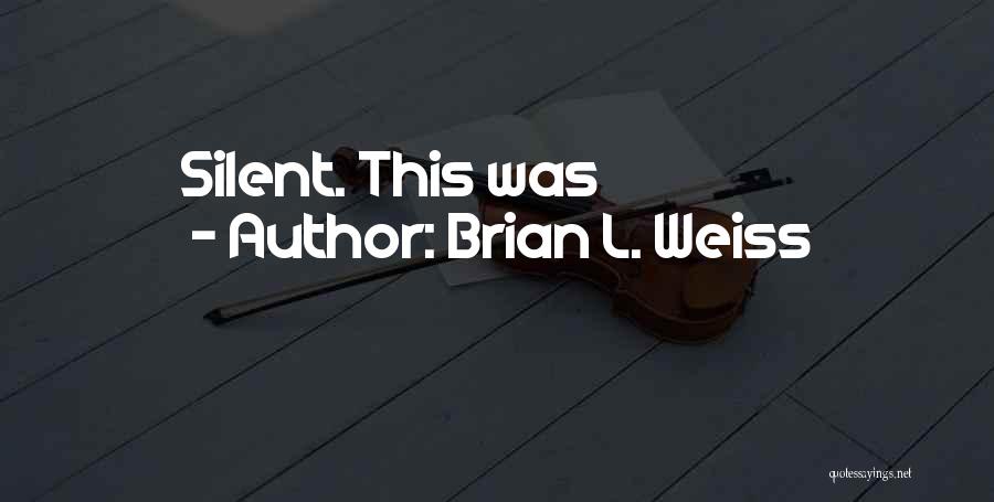 Brian L. Weiss Quotes: Silent. This Was