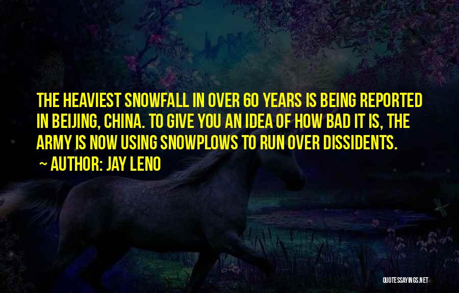 Jay Leno Quotes: The Heaviest Snowfall In Over 60 Years Is Being Reported In Beijing, China. To Give You An Idea Of How