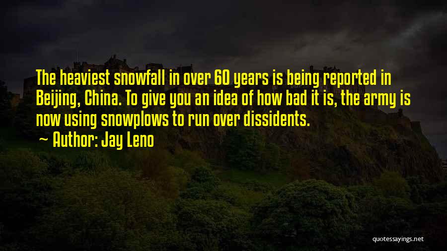 Jay Leno Quotes: The Heaviest Snowfall In Over 60 Years Is Being Reported In Beijing, China. To Give You An Idea Of How