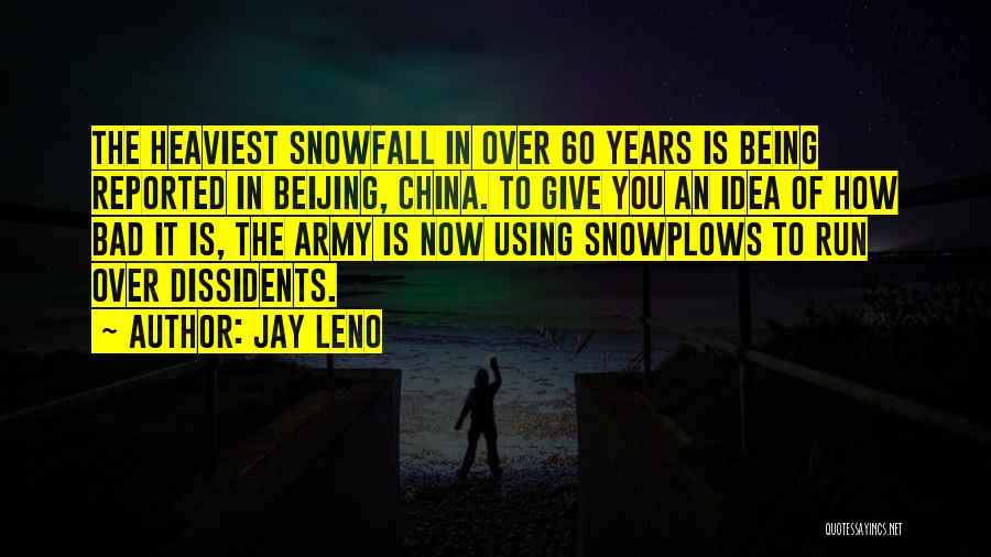 Jay Leno Quotes: The Heaviest Snowfall In Over 60 Years Is Being Reported In Beijing, China. To Give You An Idea Of How