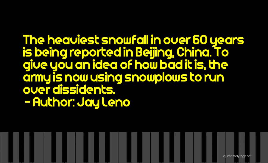 Jay Leno Quotes: The Heaviest Snowfall In Over 60 Years Is Being Reported In Beijing, China. To Give You An Idea Of How