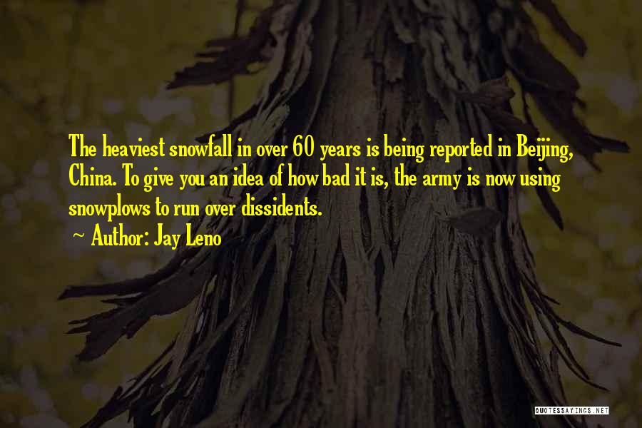 Jay Leno Quotes: The Heaviest Snowfall In Over 60 Years Is Being Reported In Beijing, China. To Give You An Idea Of How