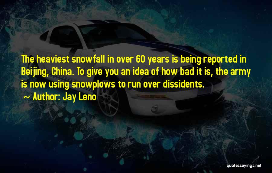 Jay Leno Quotes: The Heaviest Snowfall In Over 60 Years Is Being Reported In Beijing, China. To Give You An Idea Of How