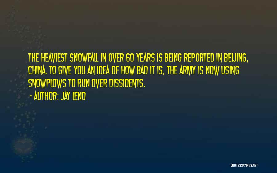 Jay Leno Quotes: The Heaviest Snowfall In Over 60 Years Is Being Reported In Beijing, China. To Give You An Idea Of How
