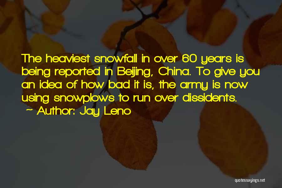 Jay Leno Quotes: The Heaviest Snowfall In Over 60 Years Is Being Reported In Beijing, China. To Give You An Idea Of How