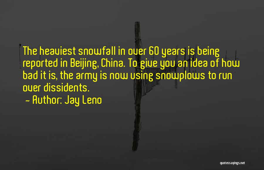 Jay Leno Quotes: The Heaviest Snowfall In Over 60 Years Is Being Reported In Beijing, China. To Give You An Idea Of How