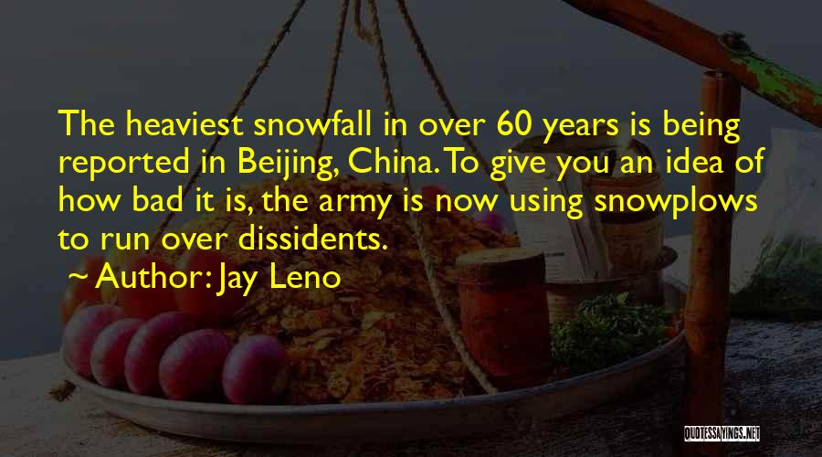 Jay Leno Quotes: The Heaviest Snowfall In Over 60 Years Is Being Reported In Beijing, China. To Give You An Idea Of How