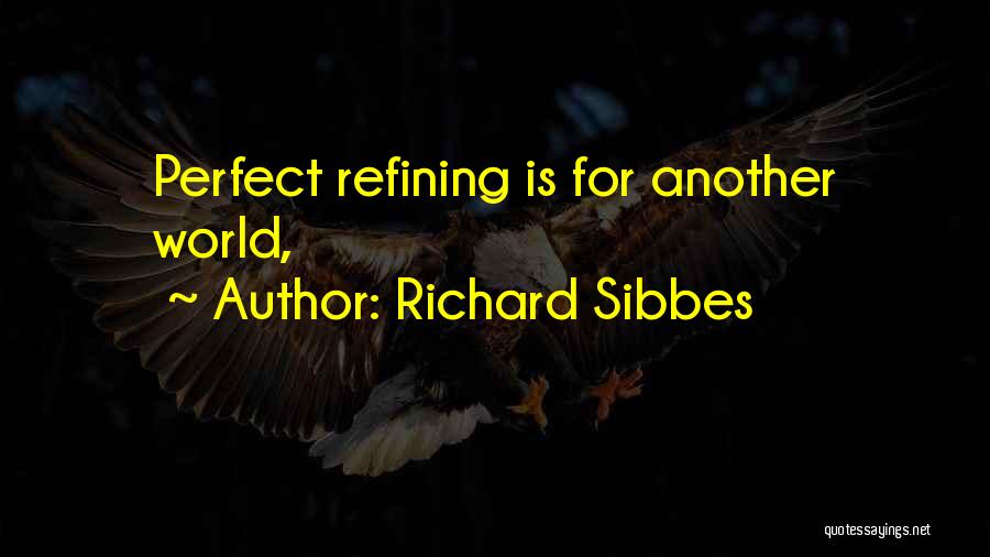 Richard Sibbes Quotes: Perfect Refining Is For Another World,