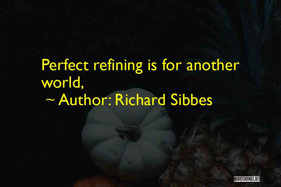 Richard Sibbes Quotes: Perfect Refining Is For Another World,