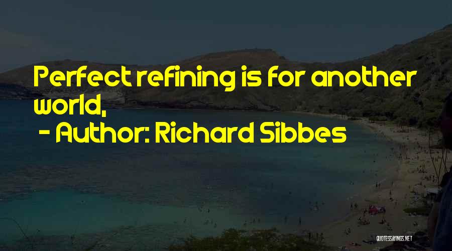 Richard Sibbes Quotes: Perfect Refining Is For Another World,