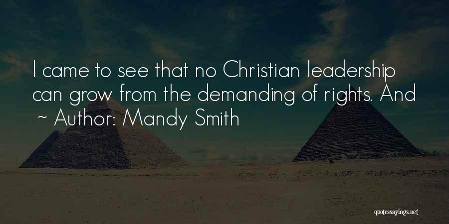 Mandy Smith Quotes: I Came To See That No Christian Leadership Can Grow From The Demanding Of Rights. And