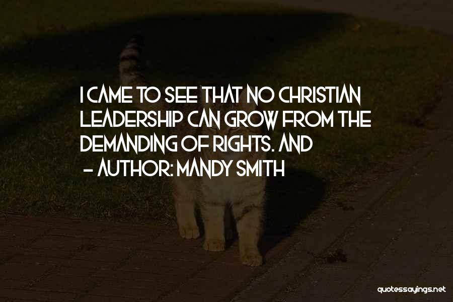 Mandy Smith Quotes: I Came To See That No Christian Leadership Can Grow From The Demanding Of Rights. And