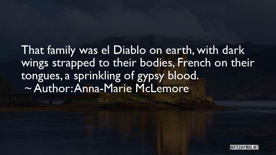 Anna-Marie McLemore Quotes: That Family Was El Diablo On Earth, With Dark Wings Strapped To Their Bodies, French On Their Tongues, A Sprinkling