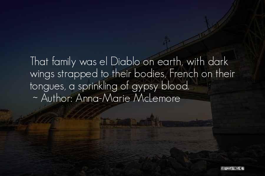 Anna-Marie McLemore Quotes: That Family Was El Diablo On Earth, With Dark Wings Strapped To Their Bodies, French On Their Tongues, A Sprinkling