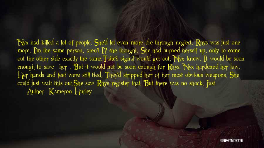 Kameron Hurley Quotes: Nyx Had Killed A Lot Of People. She'd Let Even More Die Through Neglect. Rhys Was Just One More. I'm