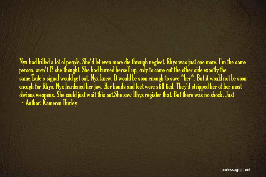 Kameron Hurley Quotes: Nyx Had Killed A Lot Of People. She'd Let Even More Die Through Neglect. Rhys Was Just One More. I'm