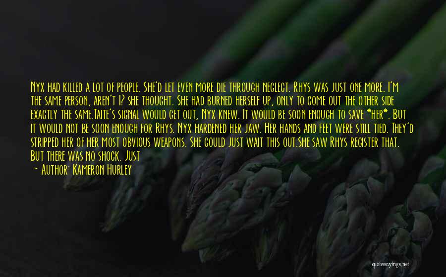 Kameron Hurley Quotes: Nyx Had Killed A Lot Of People. She'd Let Even More Die Through Neglect. Rhys Was Just One More. I'm