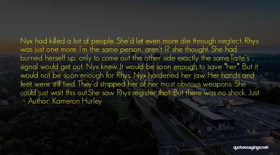 Kameron Hurley Quotes: Nyx Had Killed A Lot Of People. She'd Let Even More Die Through Neglect. Rhys Was Just One More. I'm