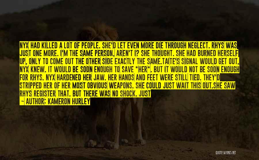 Kameron Hurley Quotes: Nyx Had Killed A Lot Of People. She'd Let Even More Die Through Neglect. Rhys Was Just One More. I'm