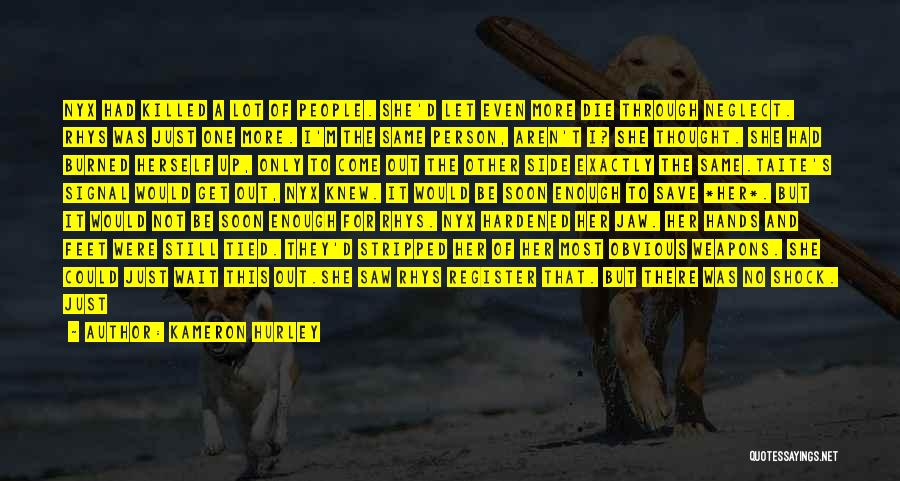 Kameron Hurley Quotes: Nyx Had Killed A Lot Of People. She'd Let Even More Die Through Neglect. Rhys Was Just One More. I'm