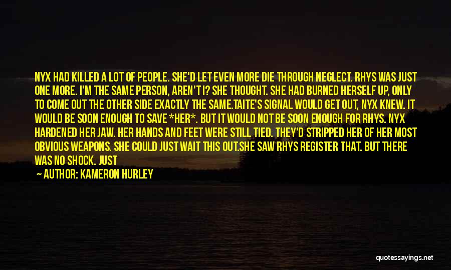 Kameron Hurley Quotes: Nyx Had Killed A Lot Of People. She'd Let Even More Die Through Neglect. Rhys Was Just One More. I'm