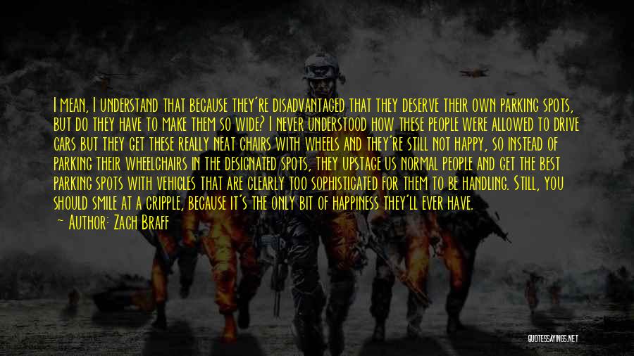 Zach Braff Quotes: I Mean, I Understand That Because They're Disadvantaged That They Deserve Their Own Parking Spots, But Do They Have To