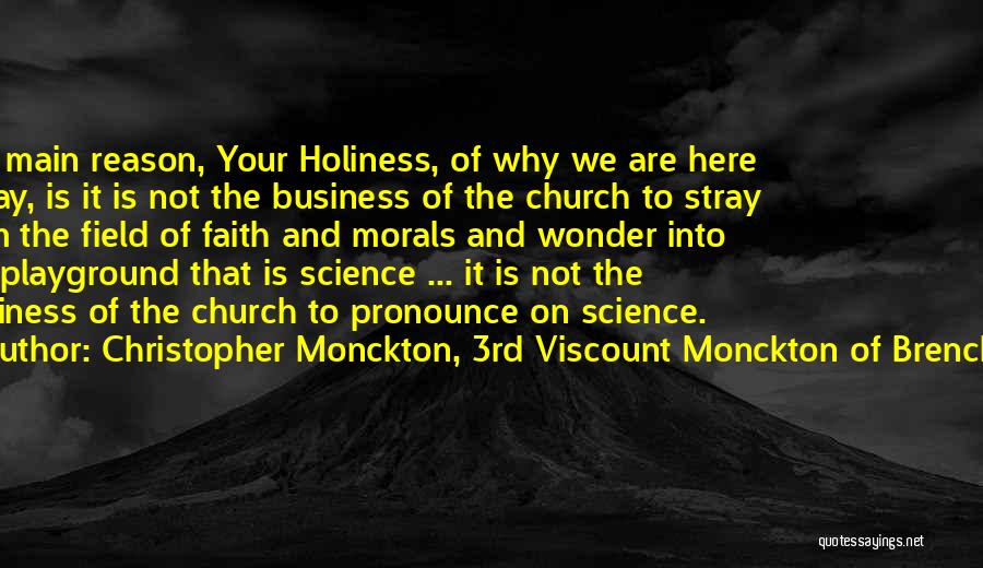 Christopher Monckton, 3rd Viscount Monckton Of Brenchley Quotes: The Main Reason, Your Holiness, Of Why We Are Here Today, Is It Is Not The Business Of The Church