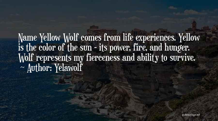 Yelawolf Quotes: Name Yellow Wolf Comes From Life Experiences. Yellow Is The Color Of The Sun - Its Power, Fire, And Hunger.