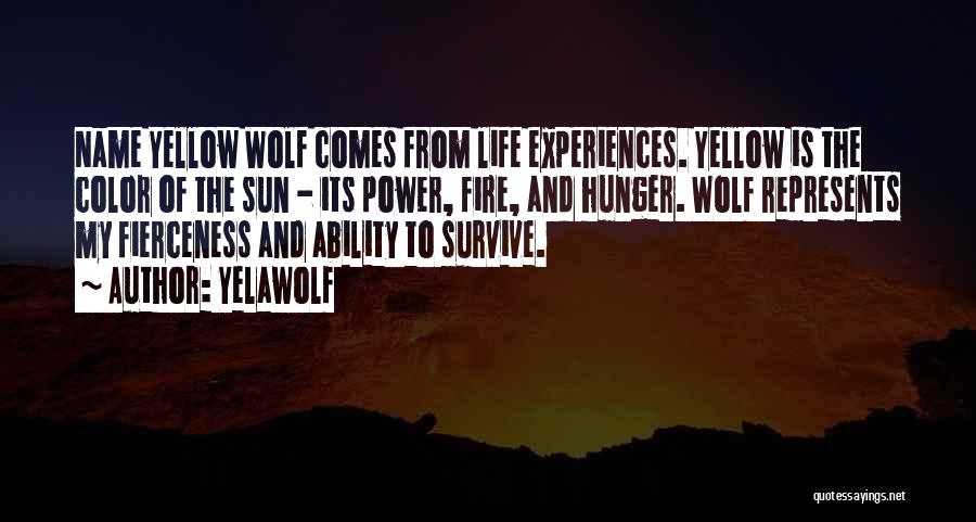 Yelawolf Quotes: Name Yellow Wolf Comes From Life Experiences. Yellow Is The Color Of The Sun - Its Power, Fire, And Hunger.