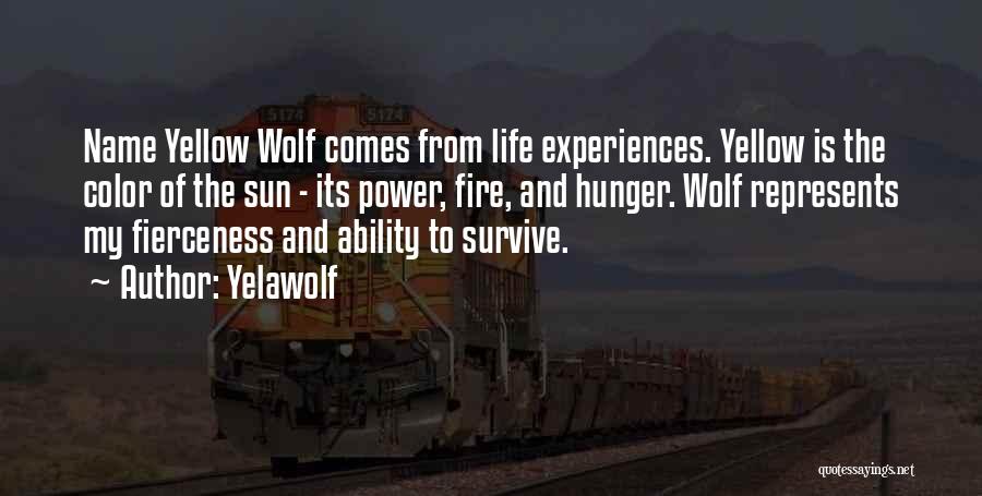 Yelawolf Quotes: Name Yellow Wolf Comes From Life Experiences. Yellow Is The Color Of The Sun - Its Power, Fire, And Hunger.