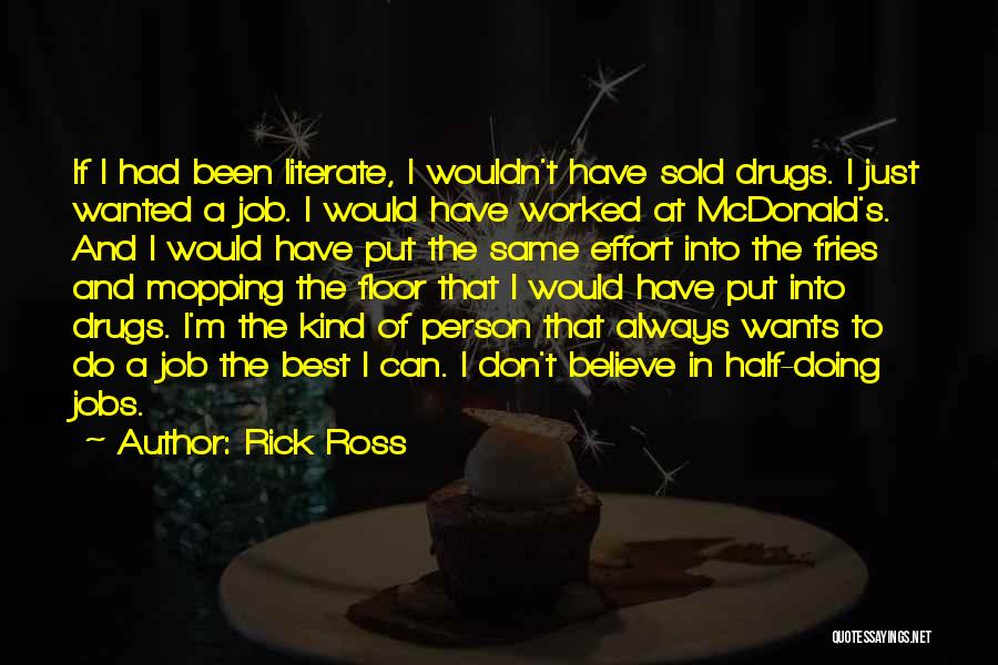 Rick Ross Quotes: If I Had Been Literate, I Wouldn't Have Sold Drugs. I Just Wanted A Job. I Would Have Worked At