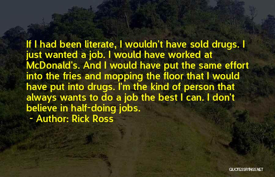 Rick Ross Quotes: If I Had Been Literate, I Wouldn't Have Sold Drugs. I Just Wanted A Job. I Would Have Worked At