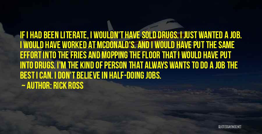 Rick Ross Quotes: If I Had Been Literate, I Wouldn't Have Sold Drugs. I Just Wanted A Job. I Would Have Worked At