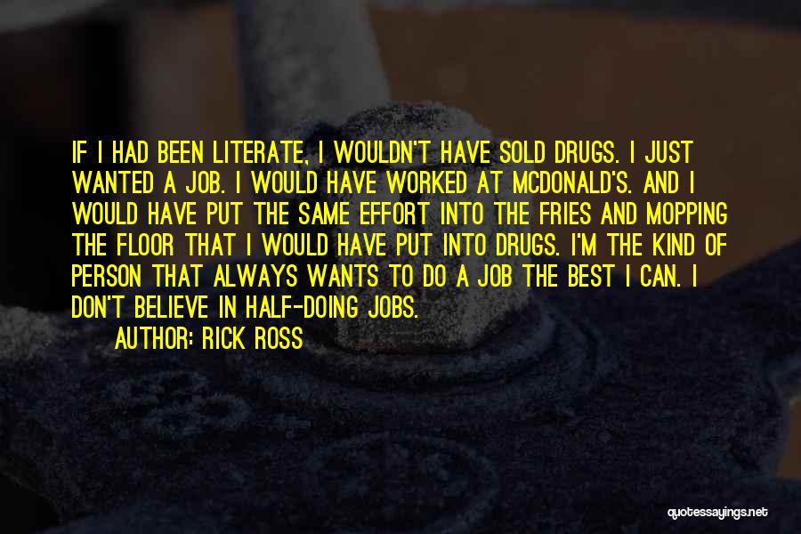 Rick Ross Quotes: If I Had Been Literate, I Wouldn't Have Sold Drugs. I Just Wanted A Job. I Would Have Worked At