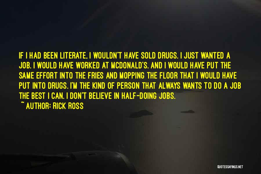 Rick Ross Quotes: If I Had Been Literate, I Wouldn't Have Sold Drugs. I Just Wanted A Job. I Would Have Worked At
