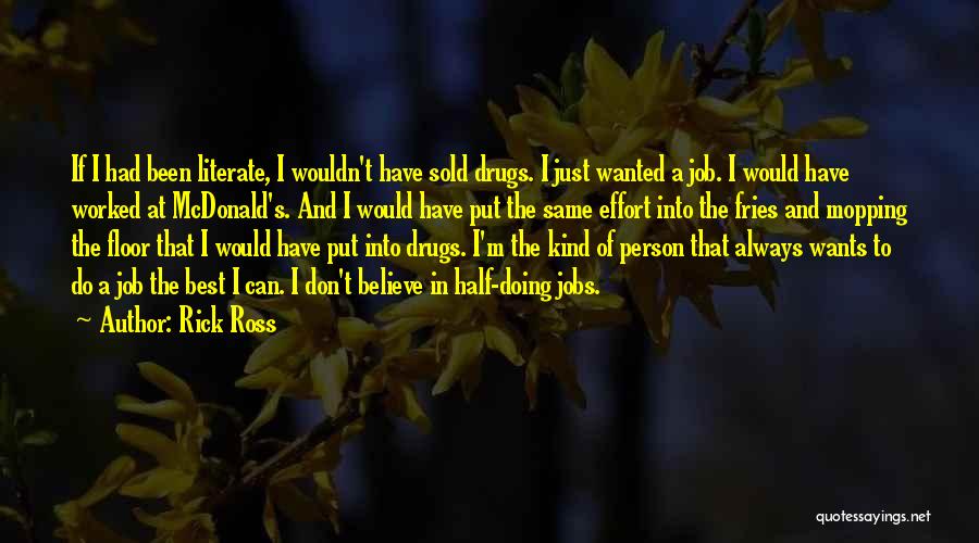 Rick Ross Quotes: If I Had Been Literate, I Wouldn't Have Sold Drugs. I Just Wanted A Job. I Would Have Worked At