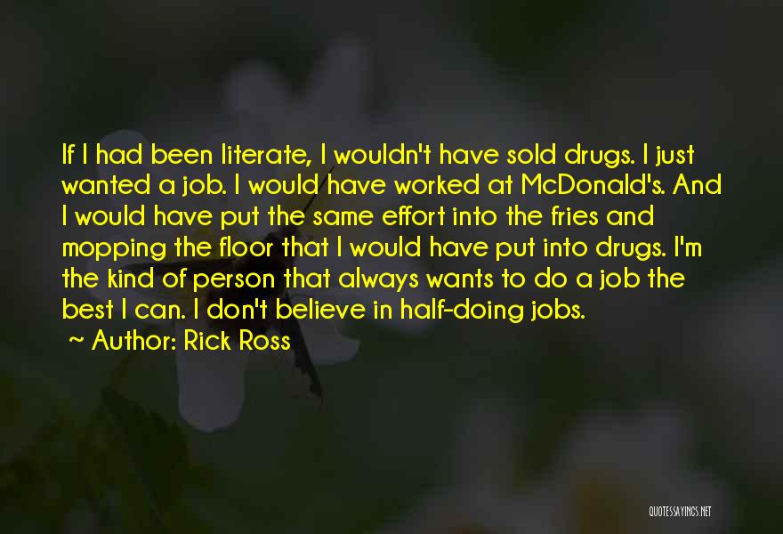 Rick Ross Quotes: If I Had Been Literate, I Wouldn't Have Sold Drugs. I Just Wanted A Job. I Would Have Worked At