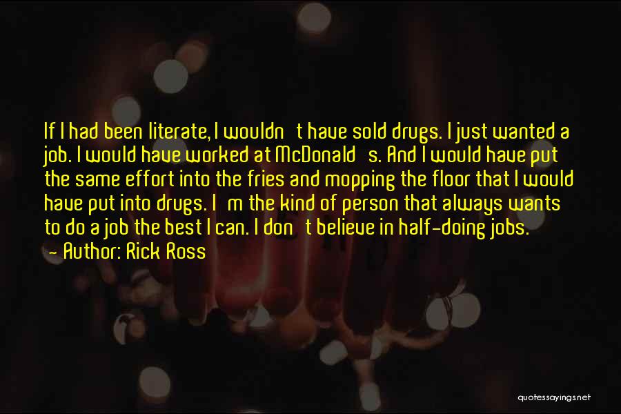 Rick Ross Quotes: If I Had Been Literate, I Wouldn't Have Sold Drugs. I Just Wanted A Job. I Would Have Worked At