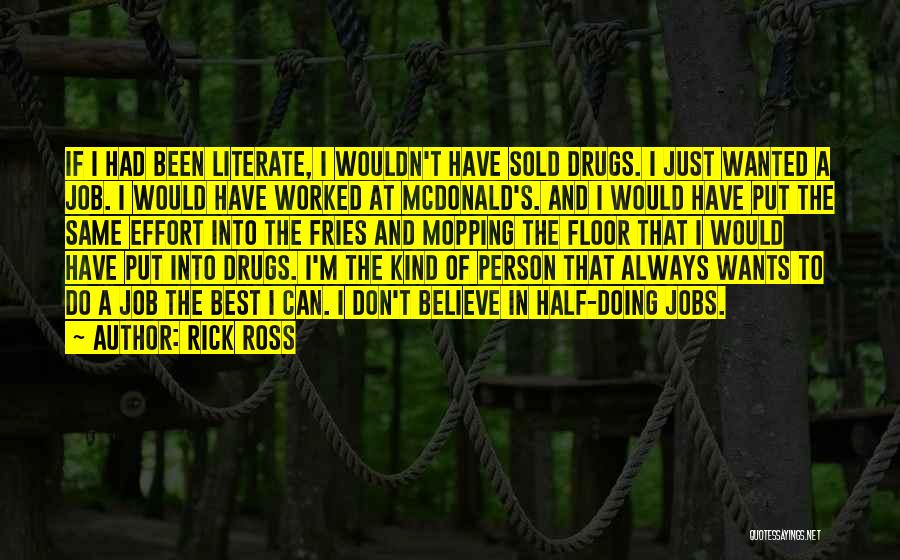 Rick Ross Quotes: If I Had Been Literate, I Wouldn't Have Sold Drugs. I Just Wanted A Job. I Would Have Worked At