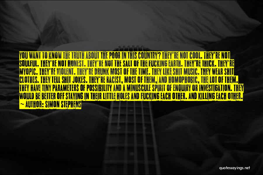 Simon Stephens Quotes: You Want To Know The Truth About The Poor In This Country? They're Not Cool. They're Not Soulful. They're Not