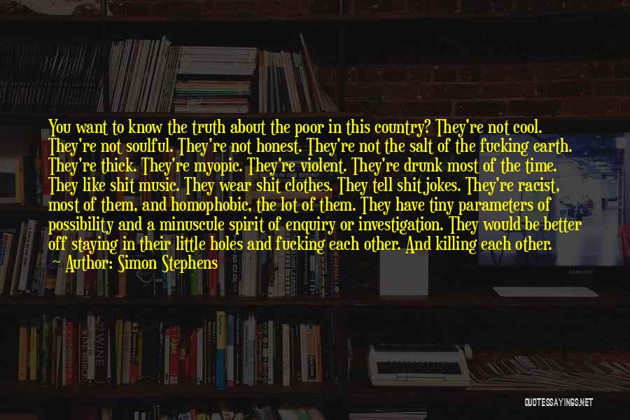 Simon Stephens Quotes: You Want To Know The Truth About The Poor In This Country? They're Not Cool. They're Not Soulful. They're Not