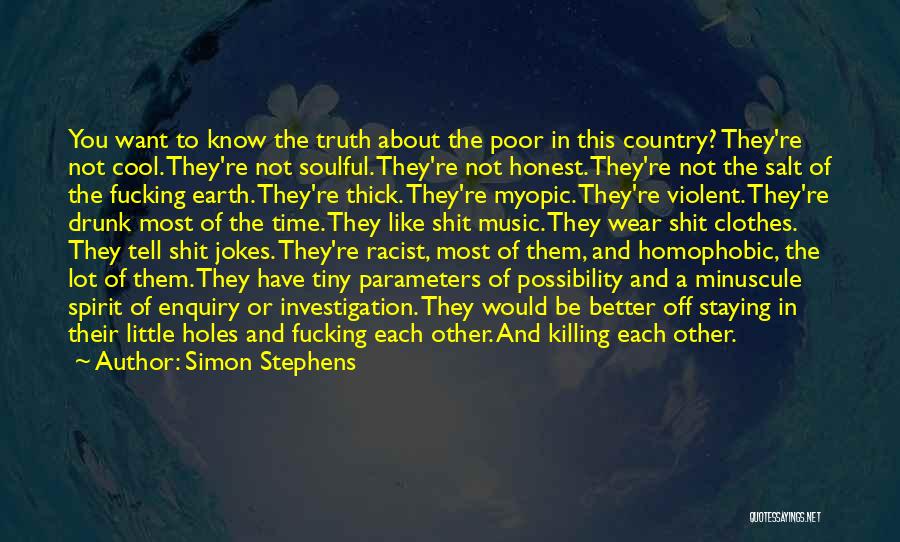 Simon Stephens Quotes: You Want To Know The Truth About The Poor In This Country? They're Not Cool. They're Not Soulful. They're Not