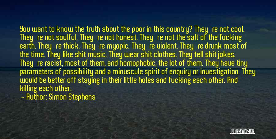 Simon Stephens Quotes: You Want To Know The Truth About The Poor In This Country? They're Not Cool. They're Not Soulful. They're Not